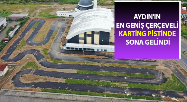 Nazilli’de yapılan Go-Kart Pisti’de sona gelindi