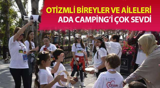 Otizmli bireyler ve aileleri Ada Camping’i çok sevdi