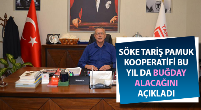 Söke TARİŞ Pamuk Kooperatifi bu yıl da buğday alacağını açıkladı