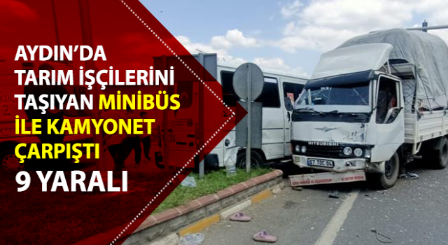 Tarım işçilerine taşıyan minibüs ile kamyonet çarpıştı: 9 yaralı