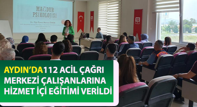 112 Acil Çağrı Merkezi çalışanlarına hizmet içi eğitim