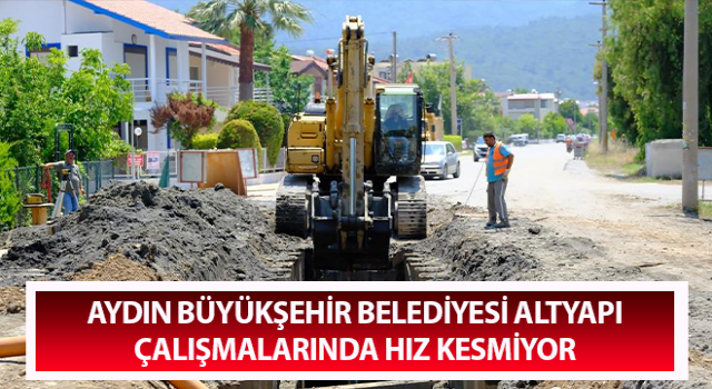 Aydın Büyükşehir altyapı çalışmalarında hız kesmiyor