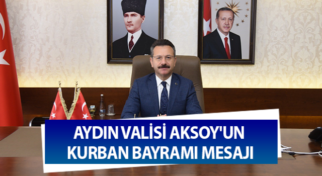 Aydın Valisi Aksoy'un Kurban Bayramı mesajı