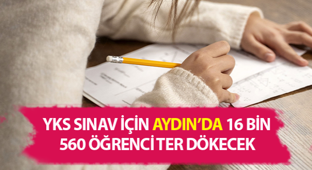 Aydın’da 16 bin genç, üniversite için ter dökecek