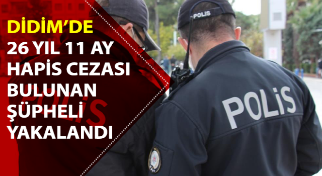 Aydın’da 26 yıl hapis cezası ile aranan şahıs yakalandı