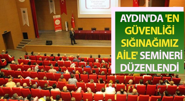 Aydın'da 'En Güvenliği Sığınağımız; Aile' Semineri düzenlendi