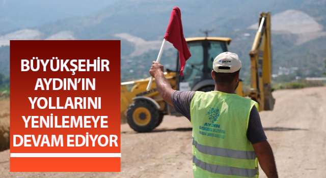 Büyükşehir Aydın’ın yollarını yenilemeye devam ediyor