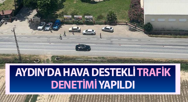 Havadan trafik denetiminde 345 araç kontrol edildi