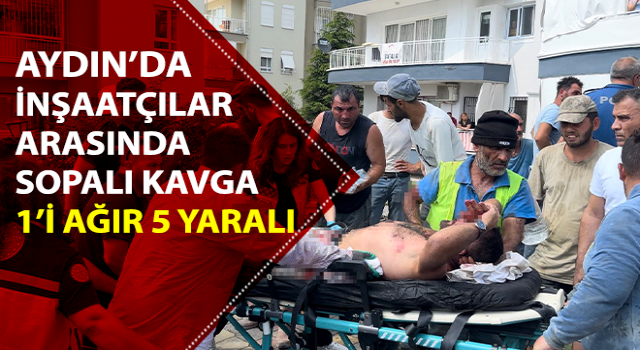 İnşaatçılar arasında sopalı kavga: 1’i ağır 5 yaralı