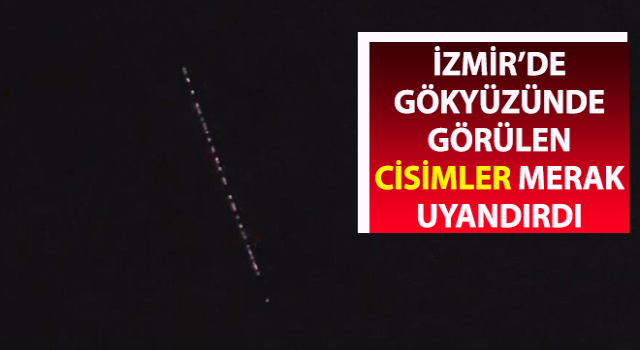 İzmir’de gökyüzünde görülen cisimler merak uyandırdı