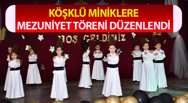 Köşklü miniklerden mezuniyet şöleni