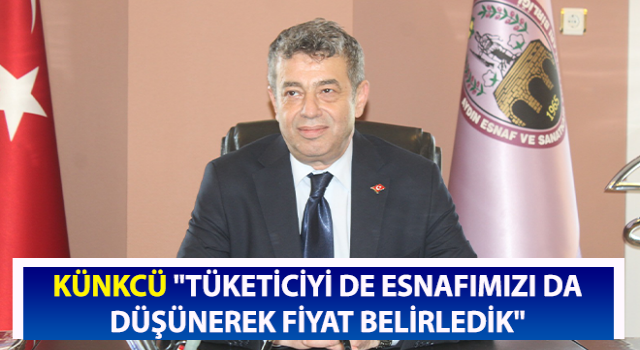 Künkcü "Tüketiciyi de esnafımızı da düşünerek fiyat belirledik"