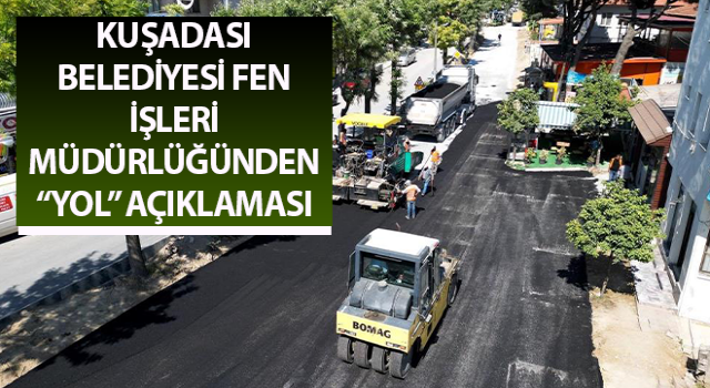 Kuşadası Belediyesi Fen İşleri Müdürlüğünden “Yol” açıklaması