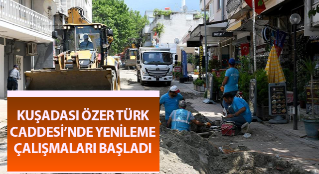 Kuşadası Özer Türk Caddesi’nde yenileme çalışmaları başladı