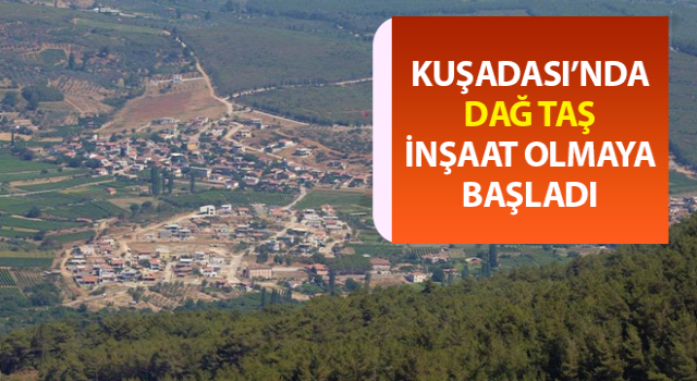 Kuşadası’nda dağ taş inşaat oldu