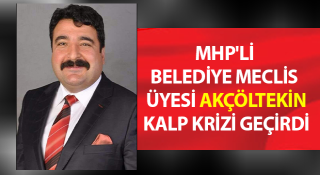 MHP'li belediye meclis üyesi kalp krizi geçirdi