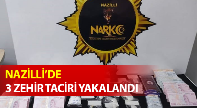 Nazilli’de 3 zehir taciri yakalandı