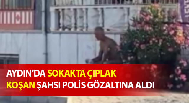 Sokakta çıplak koşan şahsı polis gözaltına aldı