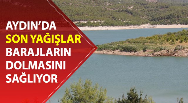 Son yağışlar, barajları dolduruyor