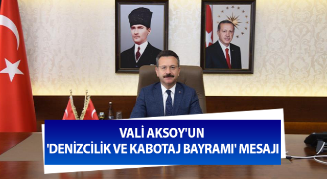 Vali Aksoy'un 'Denizcilik ve Kabotaj Bayramı' mesajı