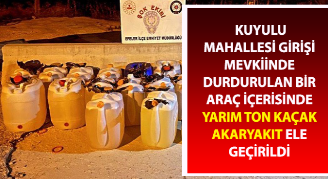 Yarım ton kaçak akaryakıt ele geçirildi