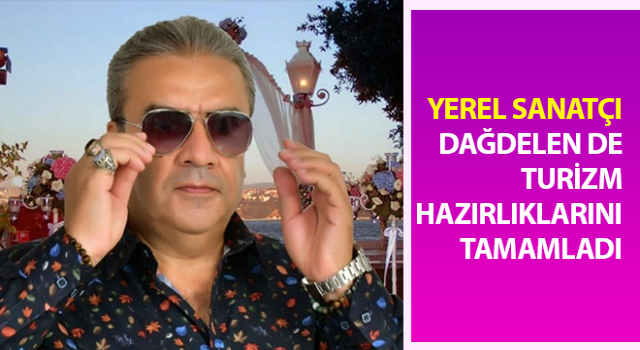 Yerel Sanatçı Dağdelen de turizm hazırlıklarını tamamladı