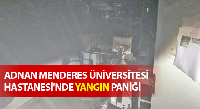 ADÜ Hastanesi'nde yangın paniği