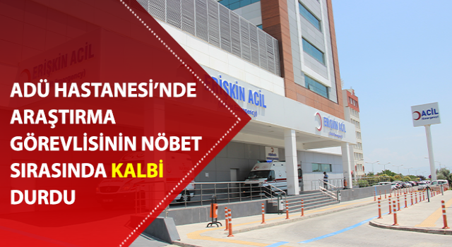 Araştırma görevlisinin nöbet sırasında kalbi durdu