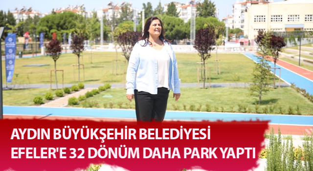 Aydın Büyükşehir Efeler'e 32 dönüm daha park yaptı