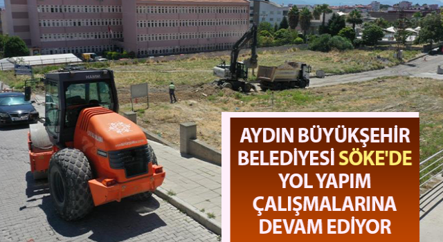 Aydın Büyükşehir Söke'de yol yapım çalışmalarını sürdürüyor