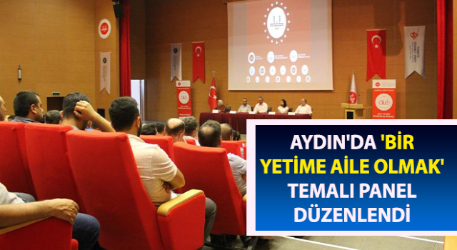 Aydın'da 'Bir Yetime Aile Olmak' paneli