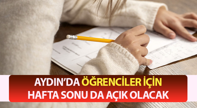 Aydın’da öğrenciler için hafta sonu da açık olacak