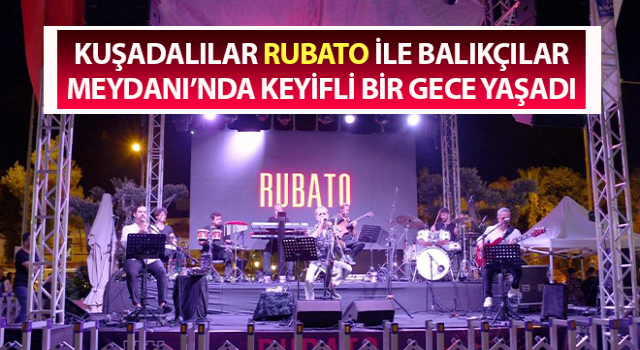 Balıkçılar Meydanı, ünlü müzik grubu Rubato’yu ağırladı