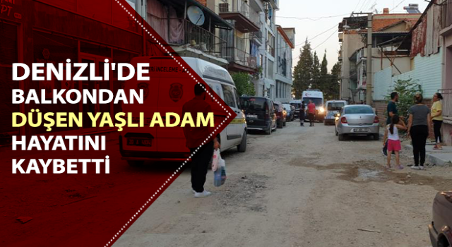 Balkondan düşen yaşlı adam hayatını kaybetti