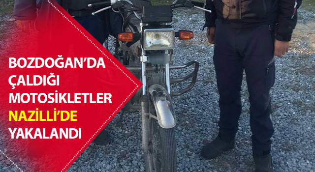 Bozdoğan’da çaldığı motosikletler Nazilli’de yakalandı