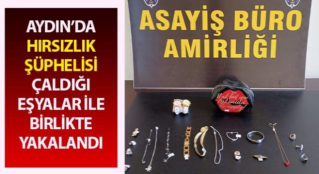 Çaldığı eşyalar ile birlikte yakalandı