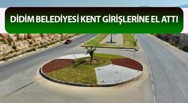 Didim Belediyesi kent girişlerine el attı