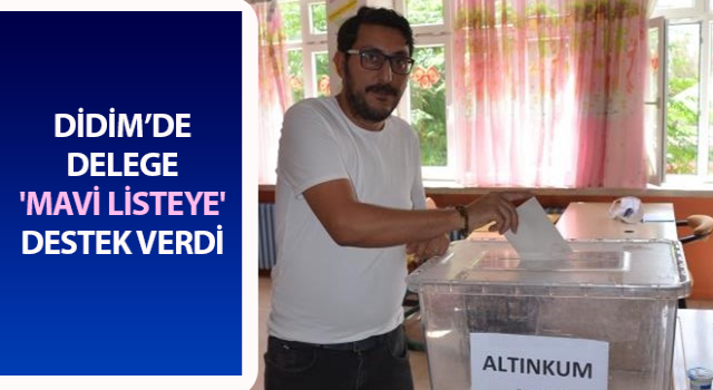 Didim’de delege 'mavi listeye' destek verdi