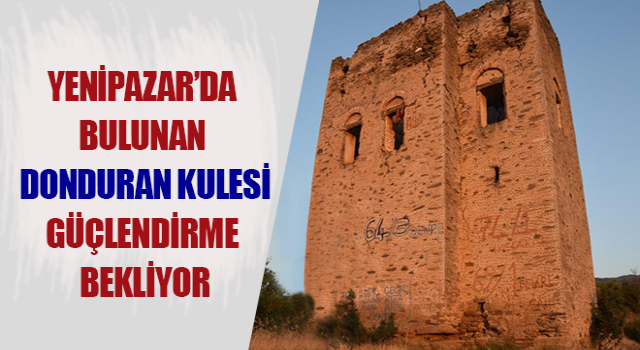 Donduran Kulesi, güçlendirme bekliyor