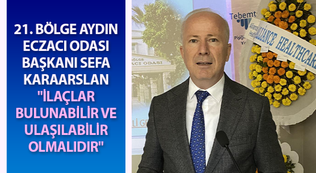 Karaarslan: "İlaçlar bulunabilir ve ulaşılabilir olmalıdır"