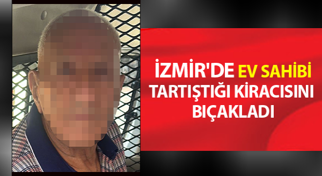 Kira artışı nedeniyle tartıştığı kiracısını bıçakladı