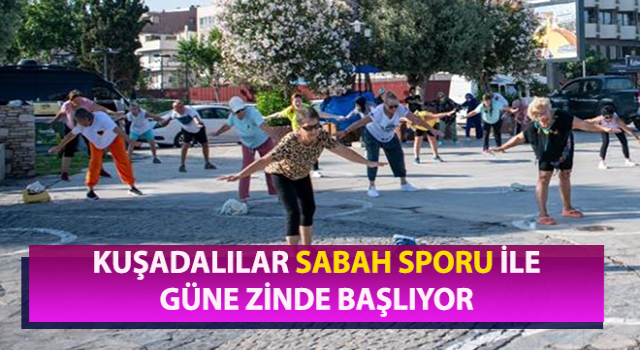 Kuşadalılar güne sporla başlıyor