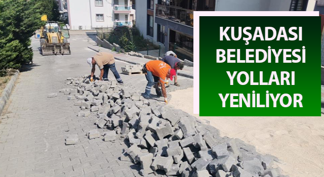 Kuşadası Belediyesi, yolları yeniliyor