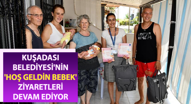 Kuşadası Belediyesi'nin 'Hoş Geldin Bebek' ziyaretleri devam ediyor