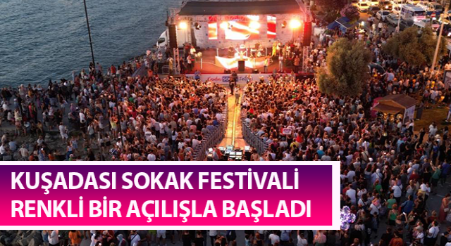 Kuşadası Sokak Festivali renkli bir açılışla başladı