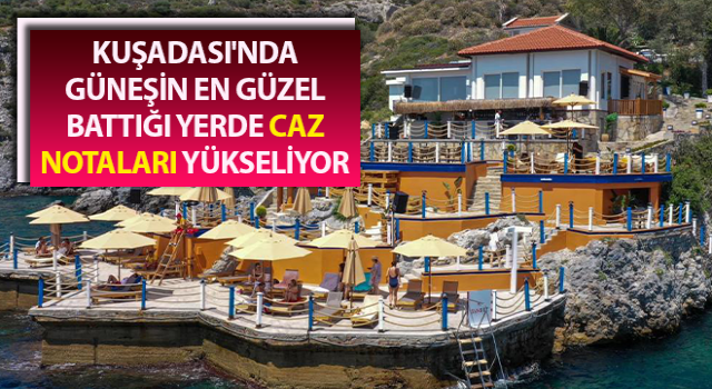 Kuşadası'nda caz notaları yükseliyor