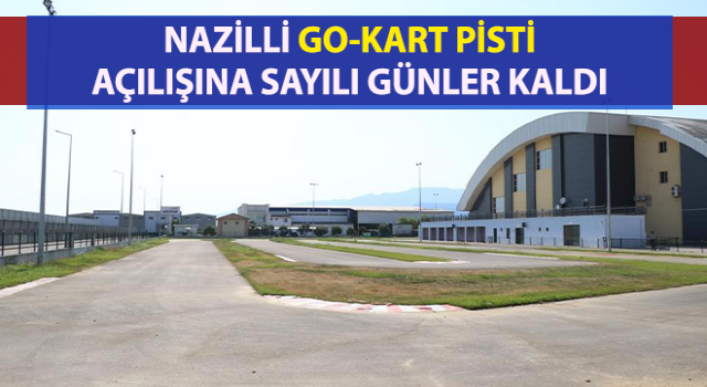 Nazilli go-kart pisti açılışına sayılı günler kaldı