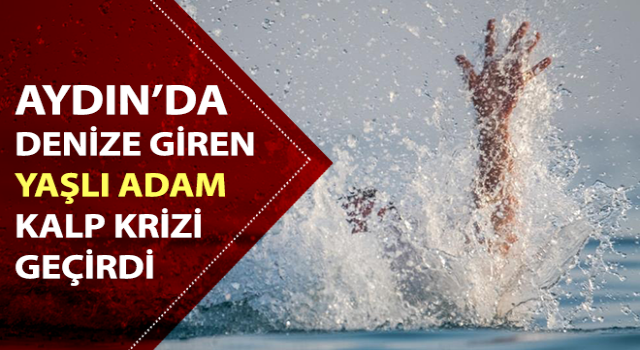 Serinlemek için denize giren yaşlı adam kalp krizi geçirdi