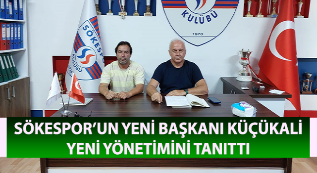 Sökespor’un yeni başkanı Küçükali, yeni yönetimini tanıttı