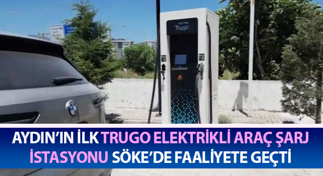 Trugo Elektrikli Araç Şarj İstasyonu Söke’de faaliyete geçti